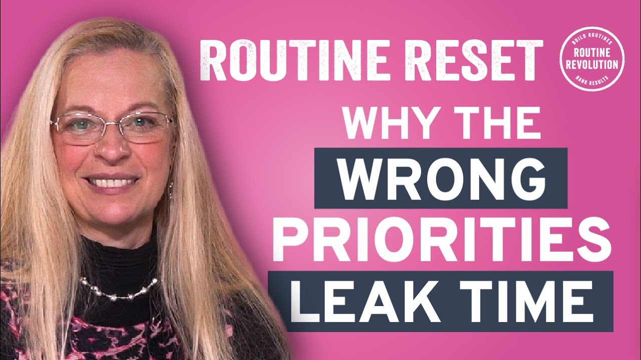 Routine Reset #2: Why the Wrong Priorities Leak Time