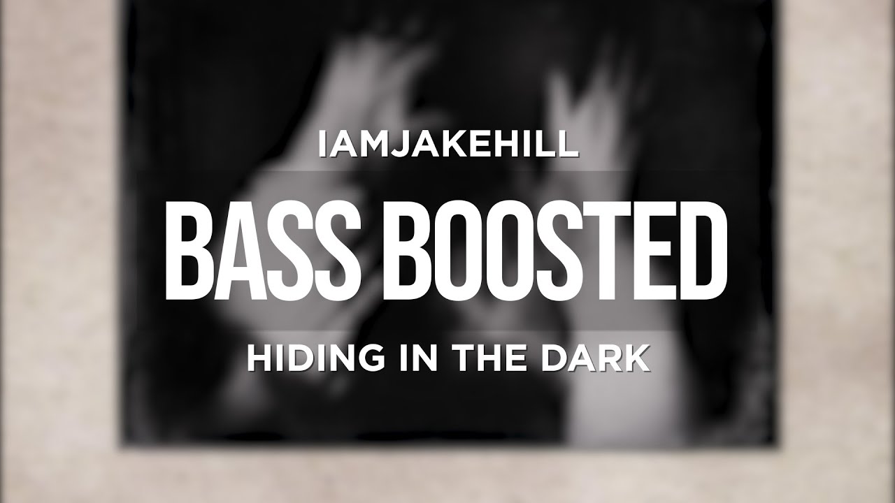 IAMJAKEHILL - HIDING IN THE DARK (BASS BOOSTED)