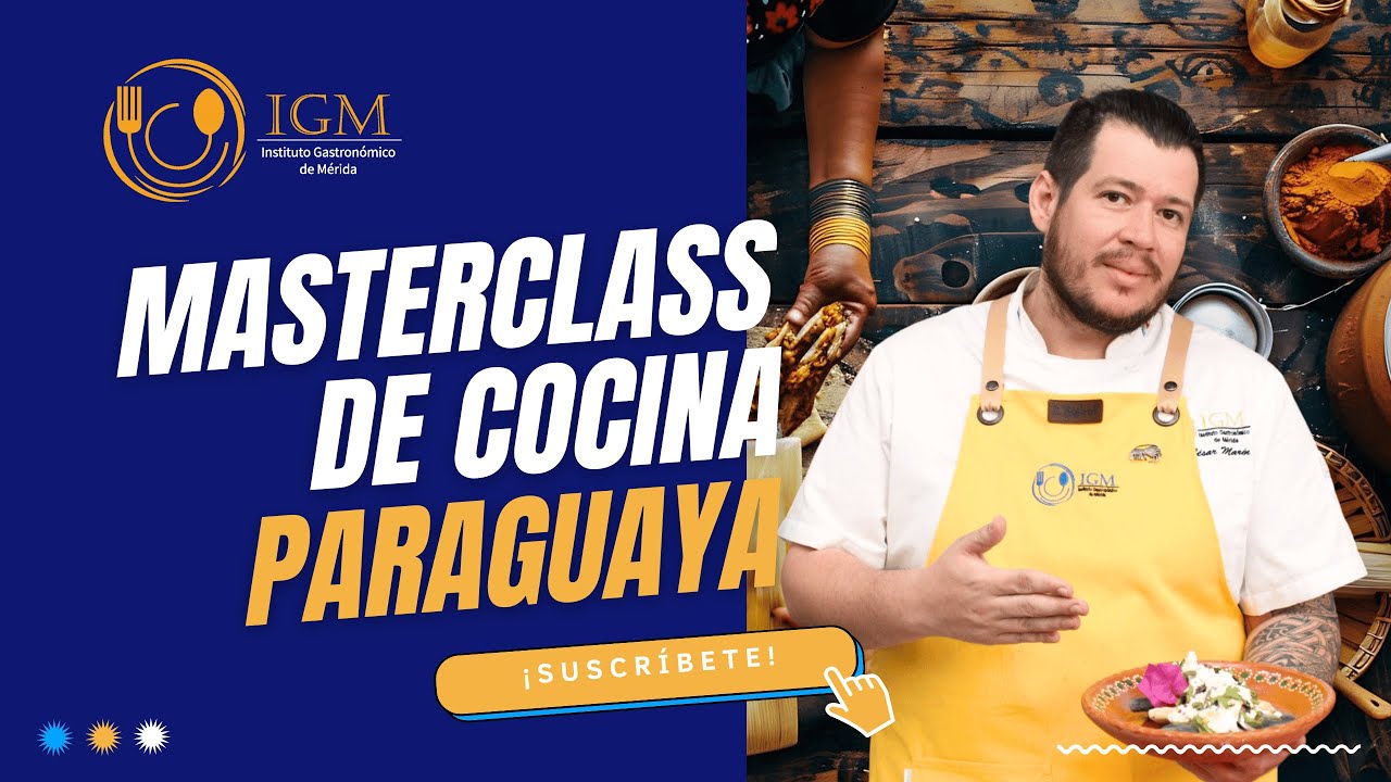 &iquest;D&oacute;nde estudiar la Maestr&iacute;a en Gastronom&iacute;a en el Sureste de M&eacute;xico?  Masterclass de Cocina Paraguaya