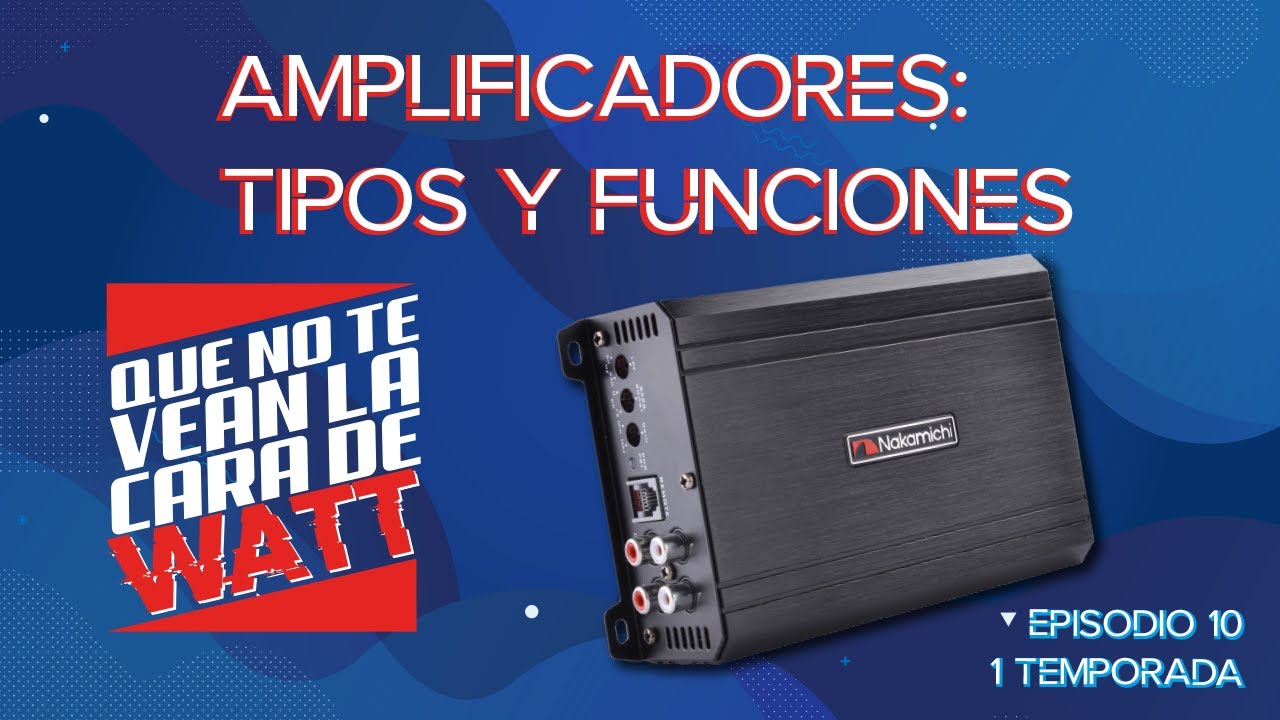 CDW - Episodio 10 - Amplificadores tipos y funciones