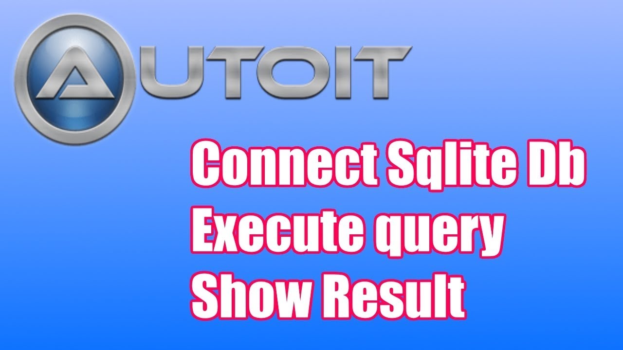 How to connect Autoit to Sqlite, How to run query sqlite in Autoit