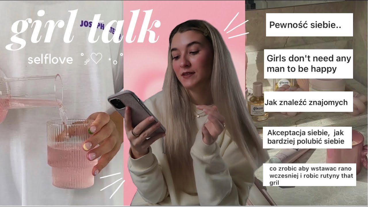 GIRL TALK💅🏻| jak być pewnym siebie, akceptacja ciała, jak zdobyć przyjaciół, that girl