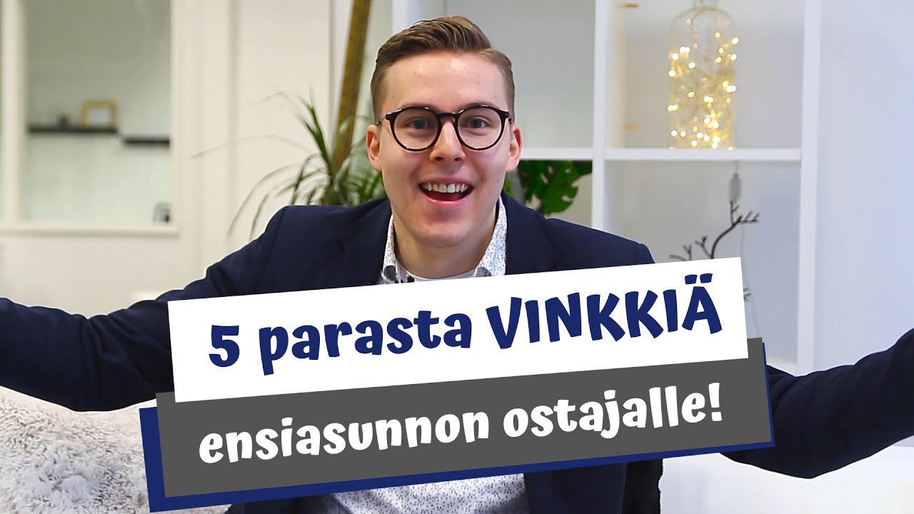 5 parasta vinkkiä ensiasunnon ostajalle!