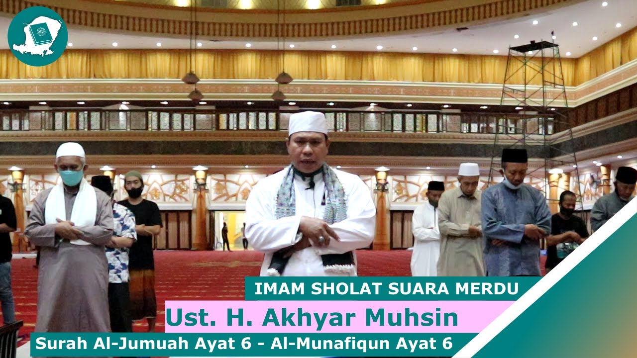 Imam Sholat Merdu Ustadz. H. Akhyar Muhsin | Surah Al-Jumuah Ayat 6-11 & Surah Al-Munafiqun Ayat 1-6
