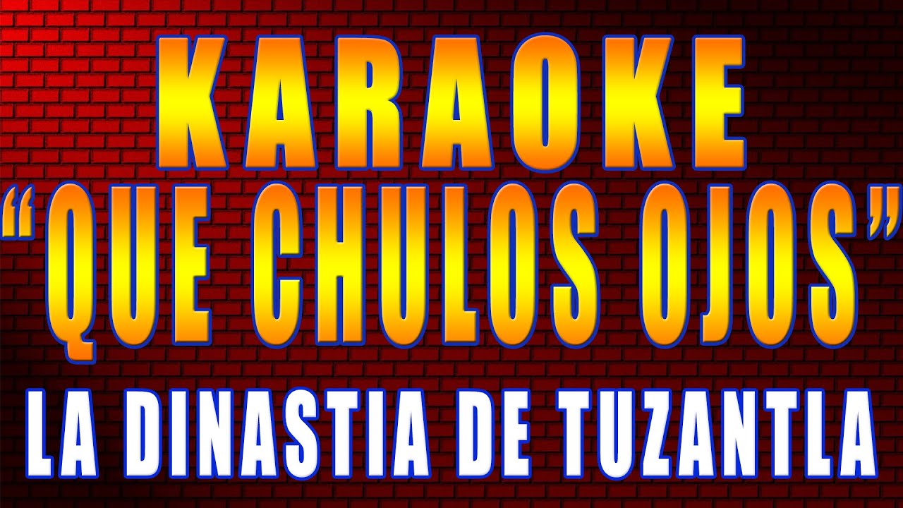 QUE CHULOS OJOS/KARAOKE (con letra)