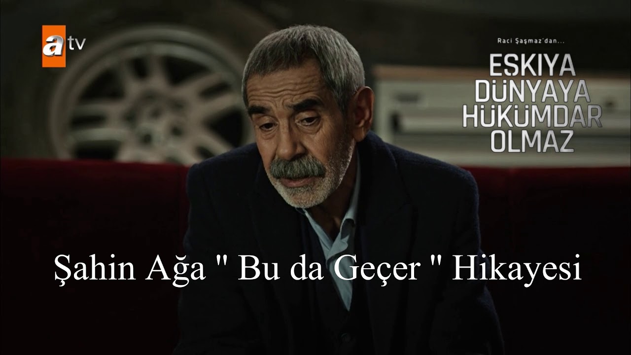 Şahin Ağa ''Bu da geçer yahu'' Hikayesi Eşkıya Dünyaya Hükümdar Olmaz