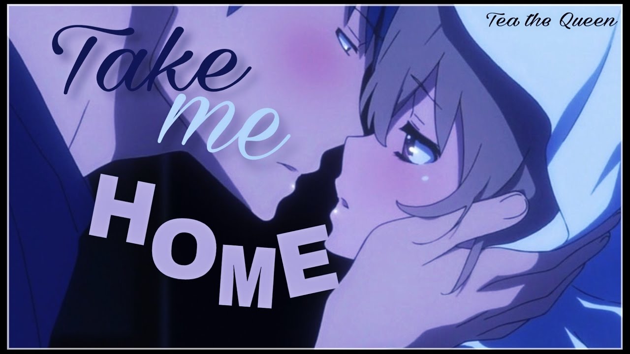 Take me Home『AMV』Toradora!