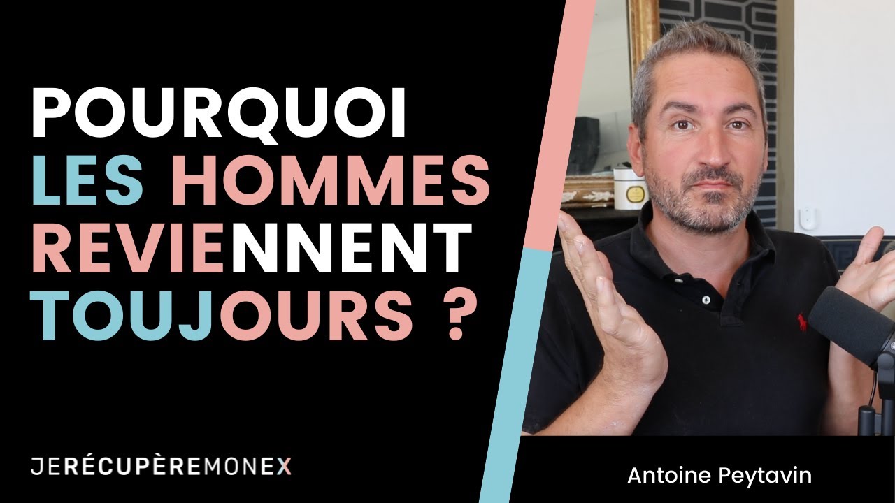 POURQUOI LES HOMMES REVIENNENT TOUJOURS ?