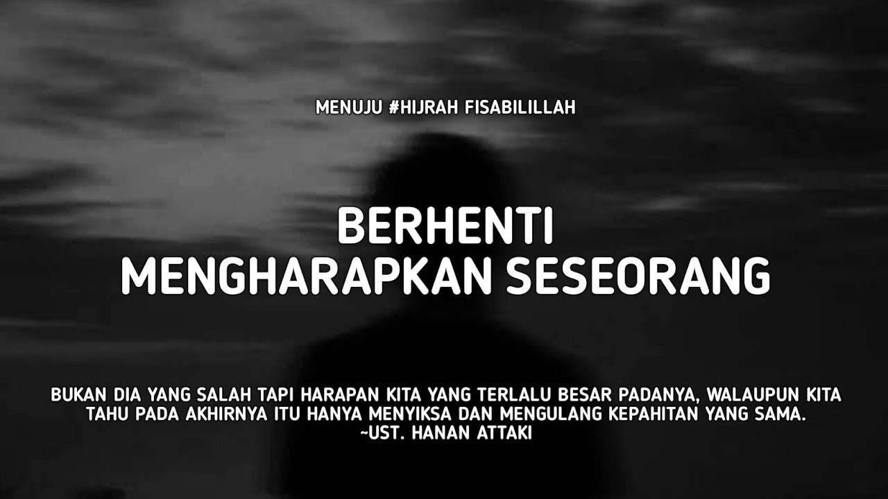 Berhenti Mengharapkan Seseorang - Ust. Hanan Attaki, Lc