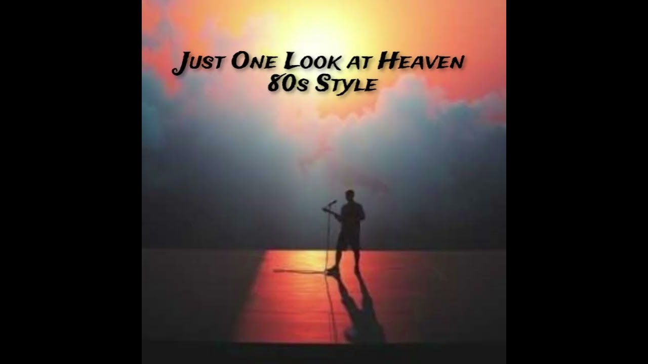 Just One Look at Heaven  - 80s Style