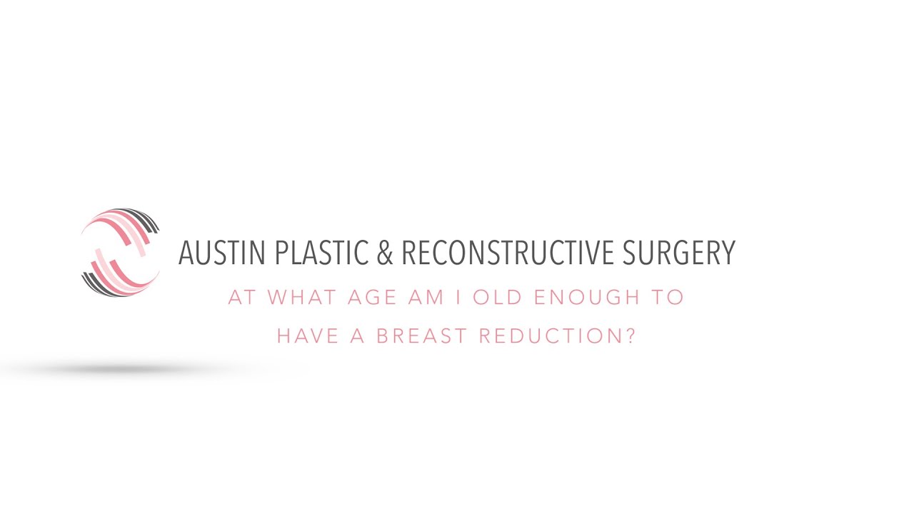 At What Age am I Old Enough to Have a Breast Reduction?