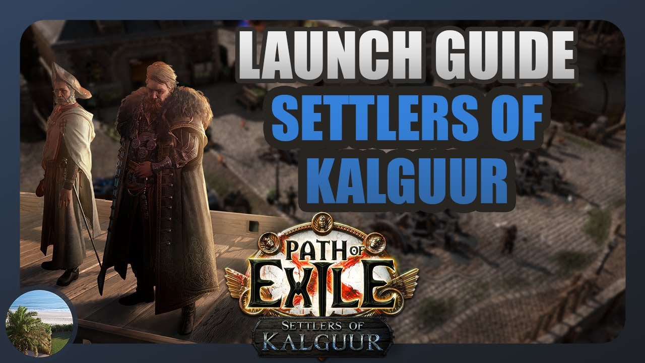 [PoE 3.25] Settlers of Kalguur Launch Guide - Everything To Know for League Start!