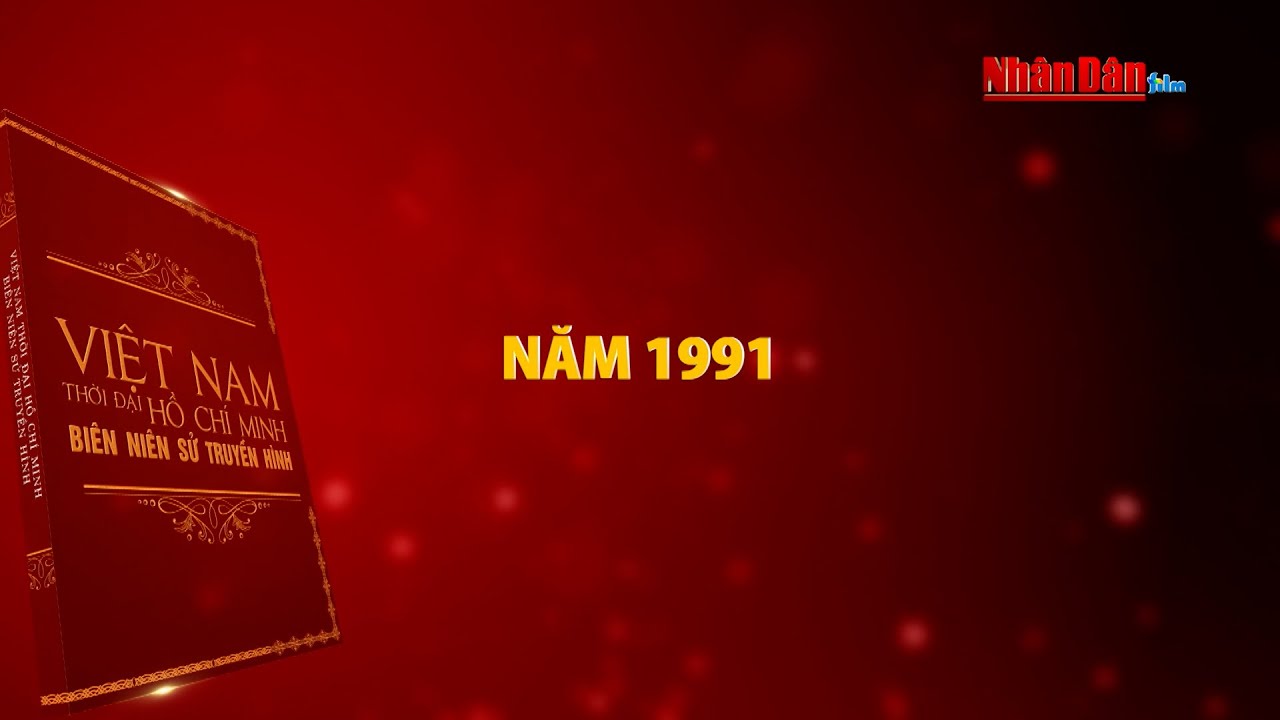 Việt Nam thời đại Hồ Chí Minh - Biên niên sử truyền hình | Năm 1991