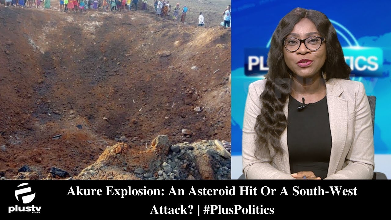 Akure Explosion: An Asteroid Hit Or A South-West Attack? | #PlusPolitics
