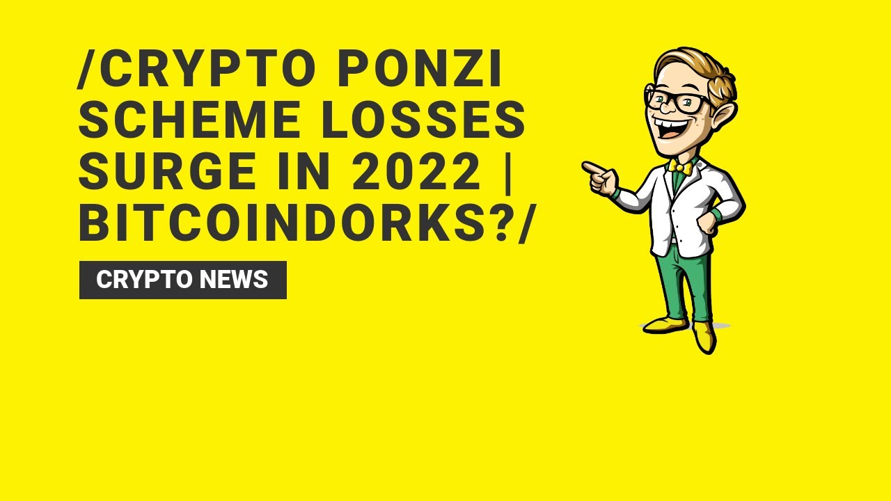 Crypto Ponzi Scheme Losses Surge in 2022 | BitcoinDorks