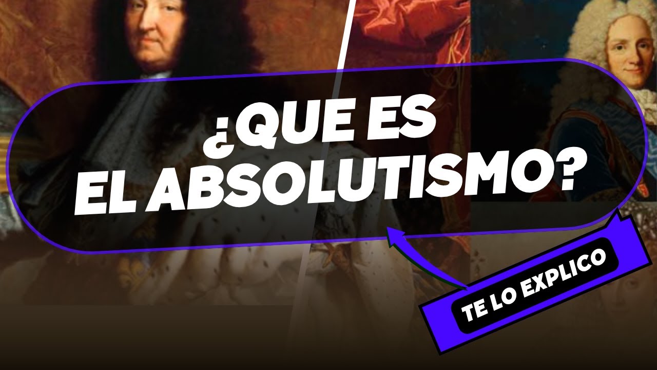¿QUE ES EL ABSOLUTISMO? Explicacion facil