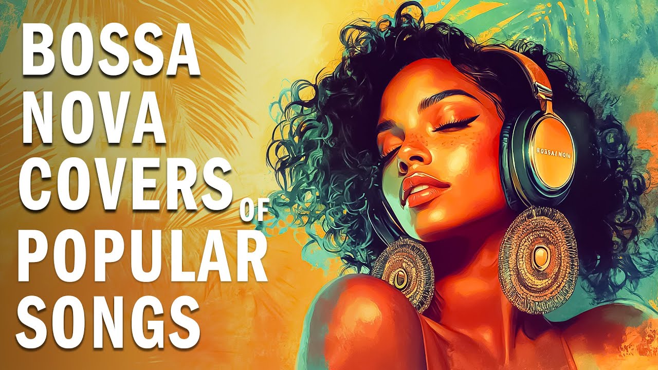 Top 200 HITS Bossa Nova Covers of Popular Songs - Best Bossa Nova Songs 2026