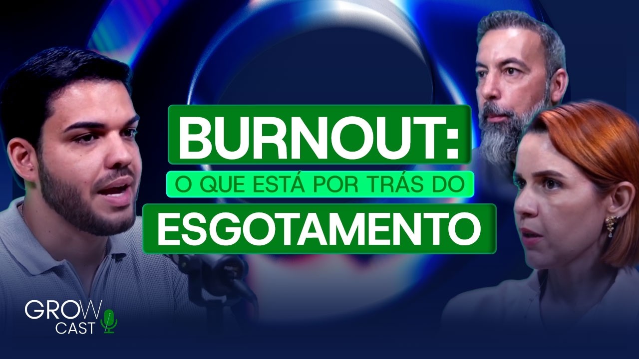 Grow Cast | Episódio 22 — Burnout: Os Sinais Que Você Está Ignorando e Como Evitar o Esgotamento.