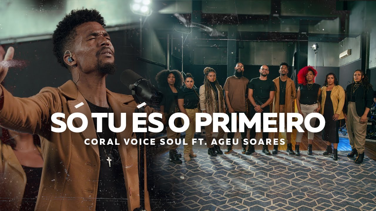CORAL VOICE SOUL - S&Oacute; TU &Eacute;S O PRIMEIRO (CLIPE OFICIAL) FEAT. AGEU SOARES