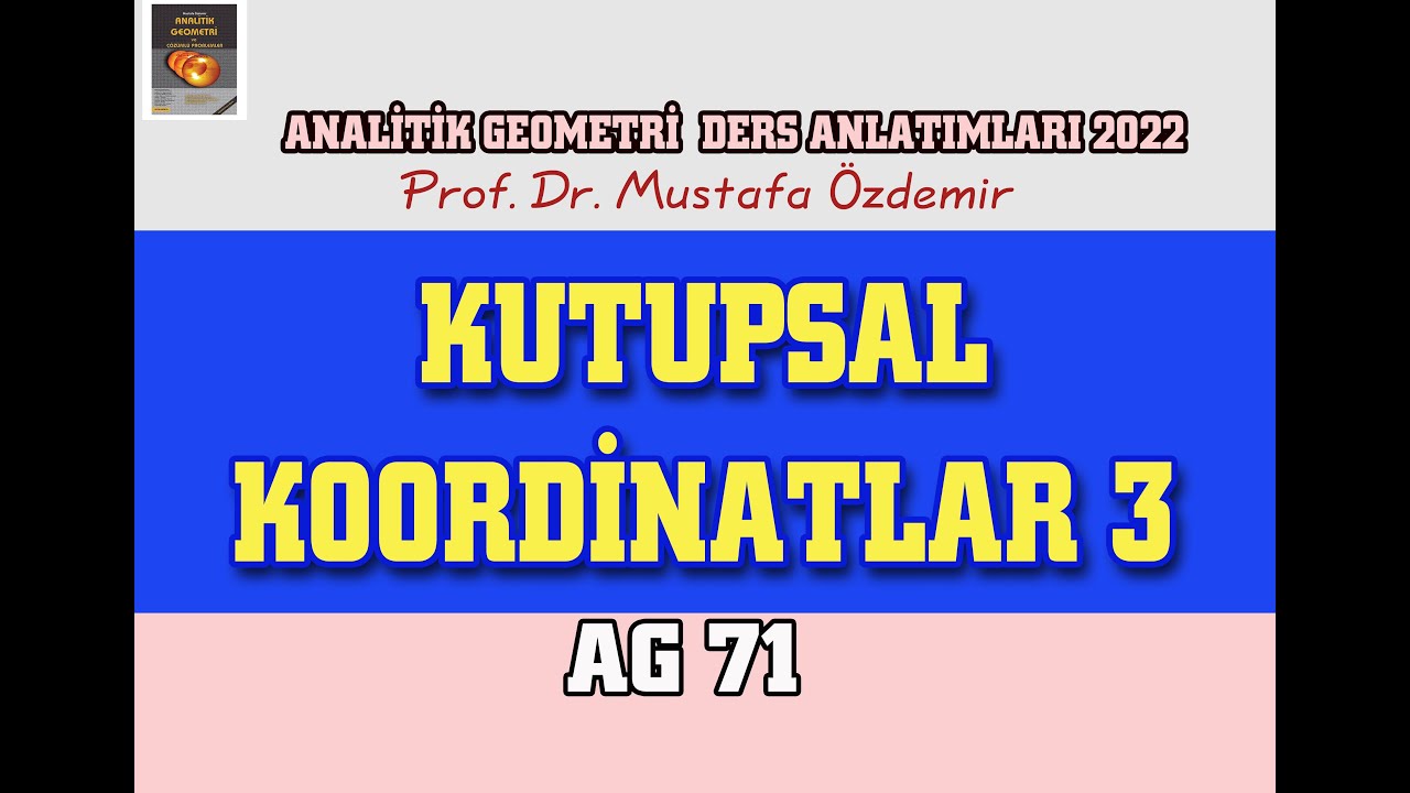AG71 KUTUPSAL KOORDİNAT SİSTEMİ 3 (PROF.DR. MUSTAFA ÖZDEMİR)