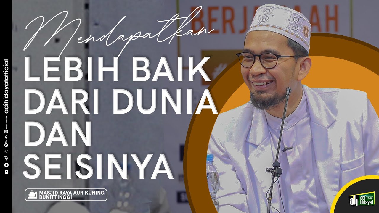 Mendapatkan Lebih Baik Dari Dunia Dan Seisinya - Ustadz Adi Hidayat