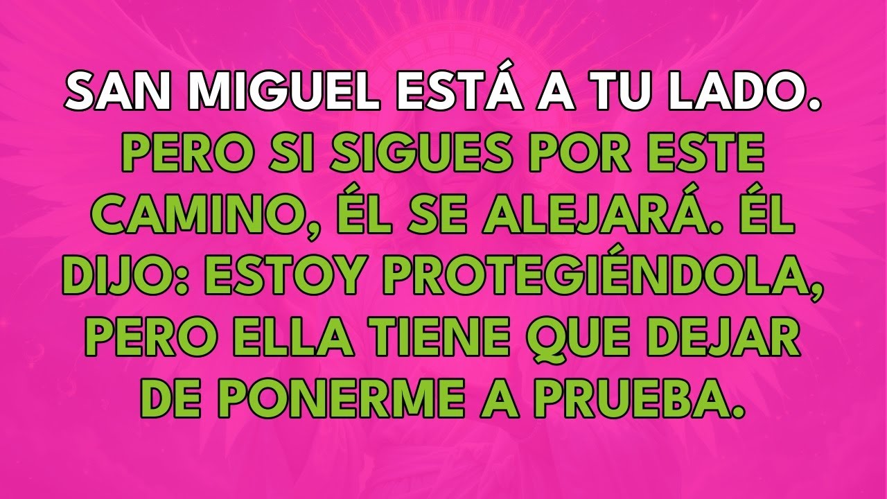 SAN MIGUEL ESTÁ A TU LADO. PERO SI SIGUES POR ESTE CAMINO, ÉL