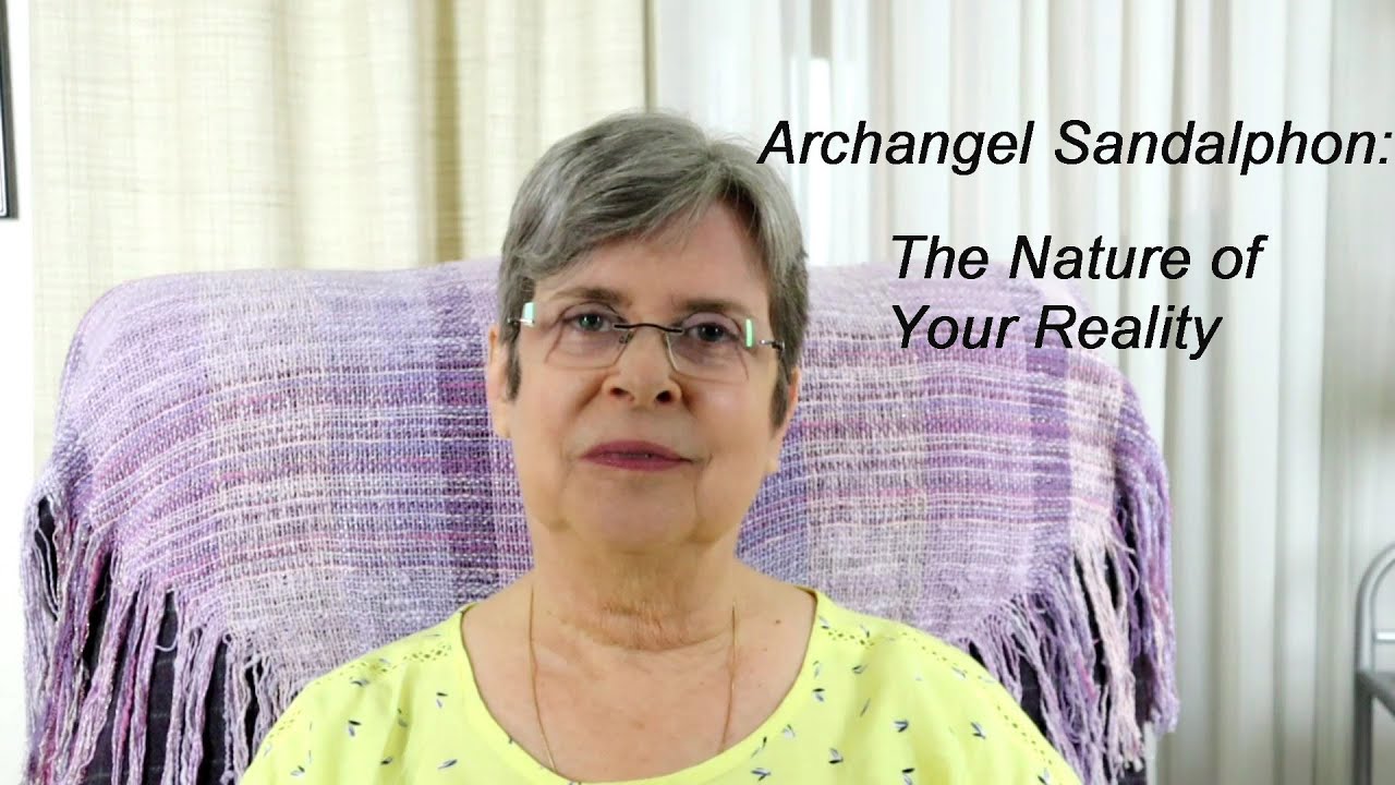 Archangel Sandalphon:  The Nature of Your Reality