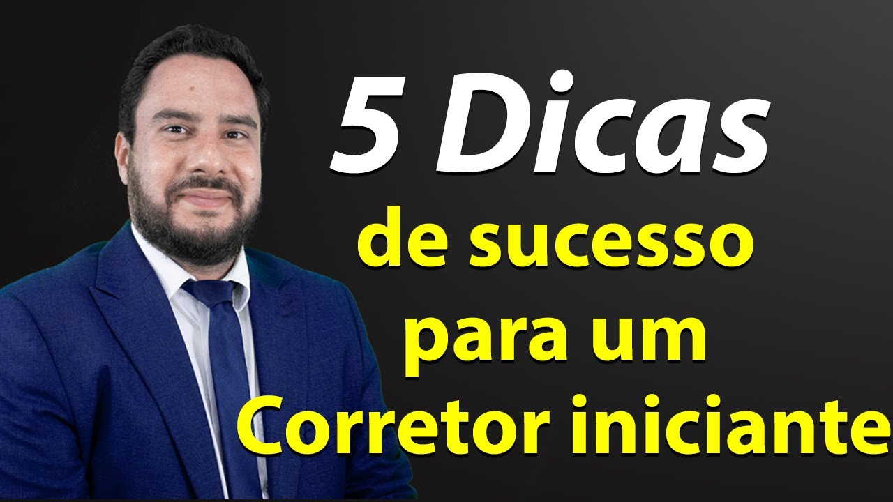 5 Dicas de sucesso para um Corretor iniciante