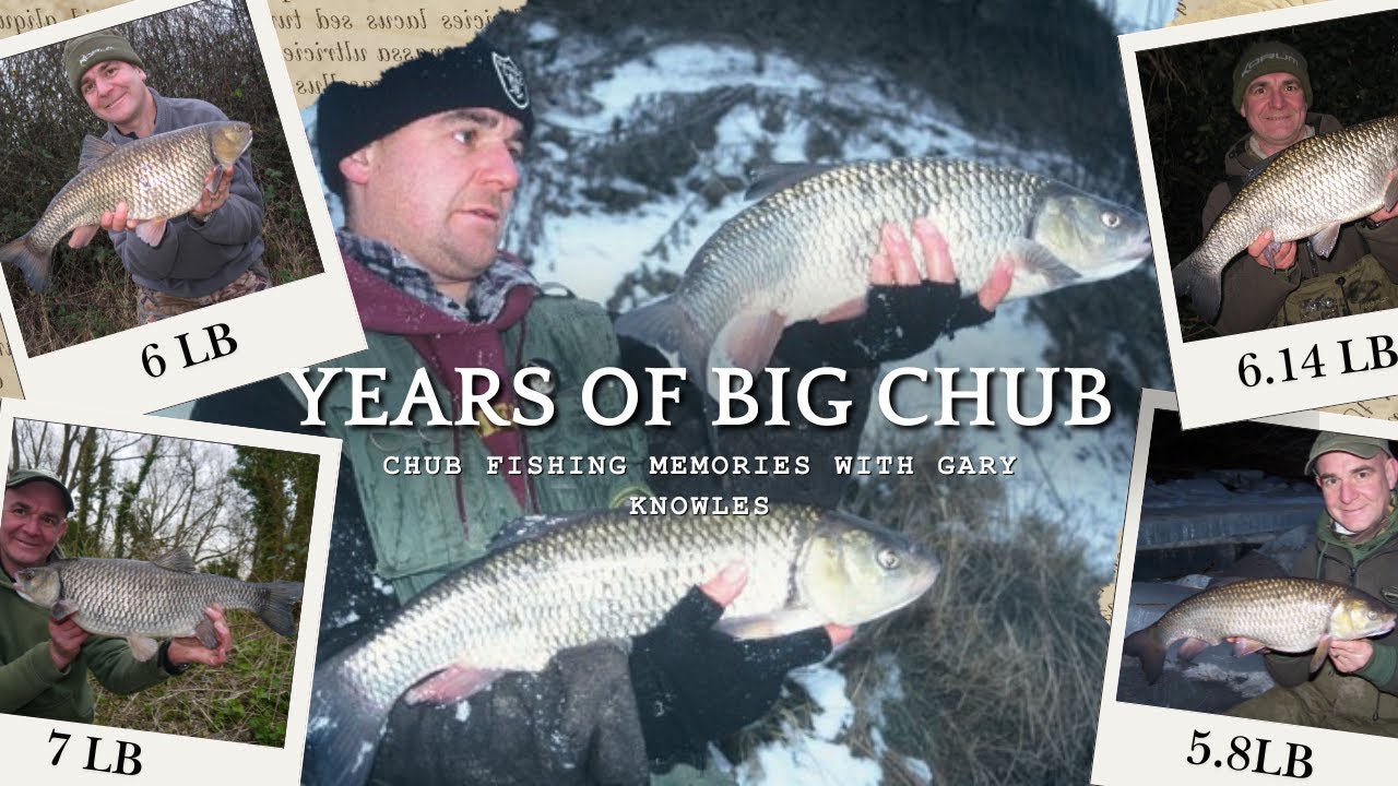 Years of Big Chub: Chub Fishing Memories with Gary Knowles