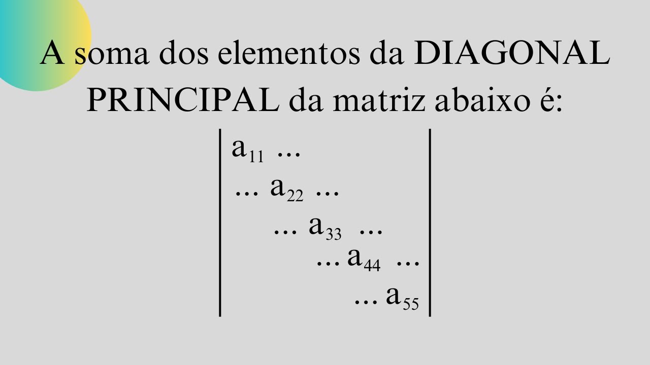 A Soma dos Elementos da Diagonal Principal da Matriz Quadrada é | NQ466