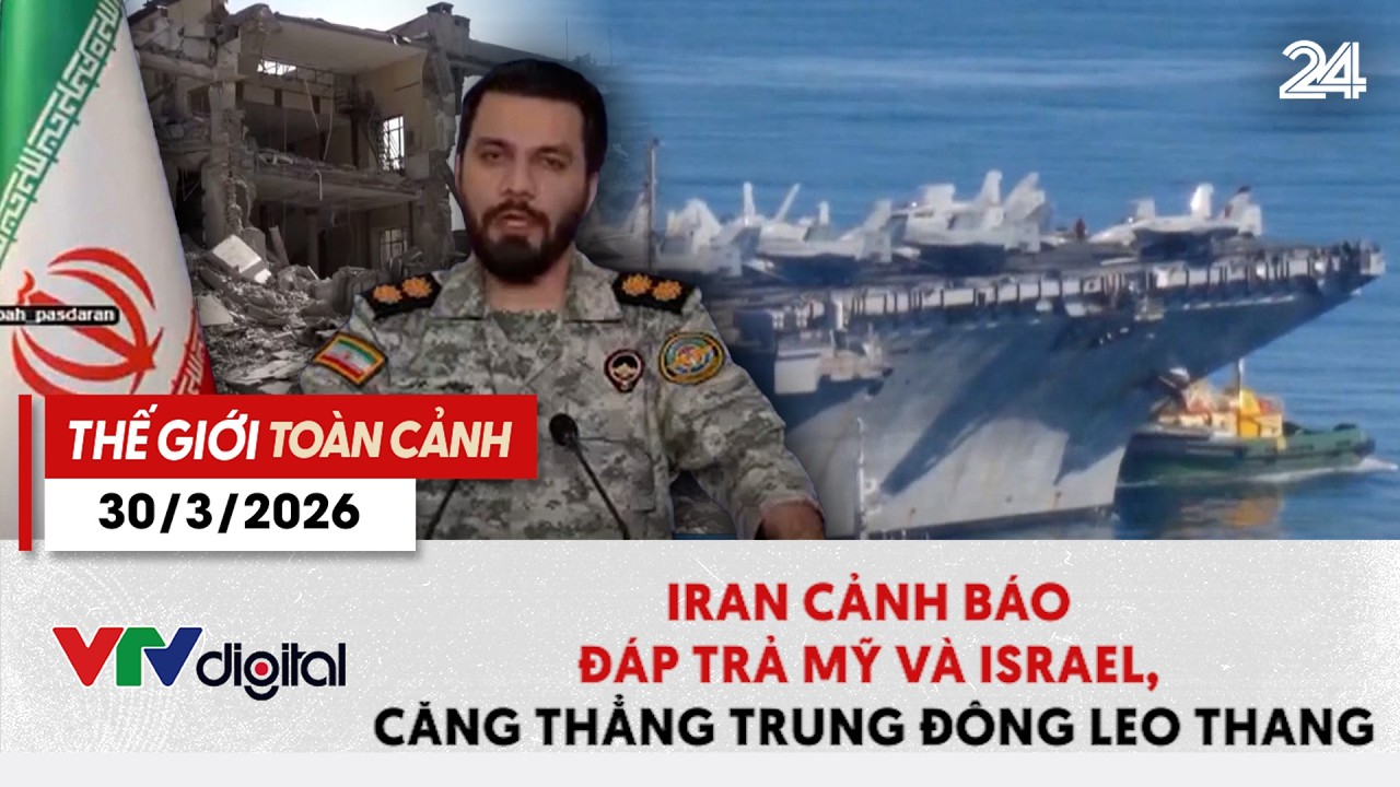 Thế giới to&agrave;n cảnh 30/3: Iran cảnh b&aacute;o đ&aacute;p trả Mỹ v&agrave; Israel, căng thẳng Trung Đ&ocirc;ng leo thang | VTV24