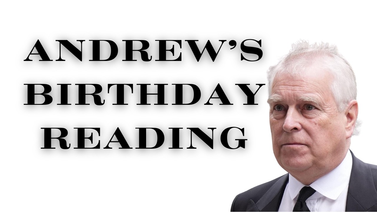 BIRTHDAY READING FOR ANDREW MOUNTBATTEN-WINDSOR