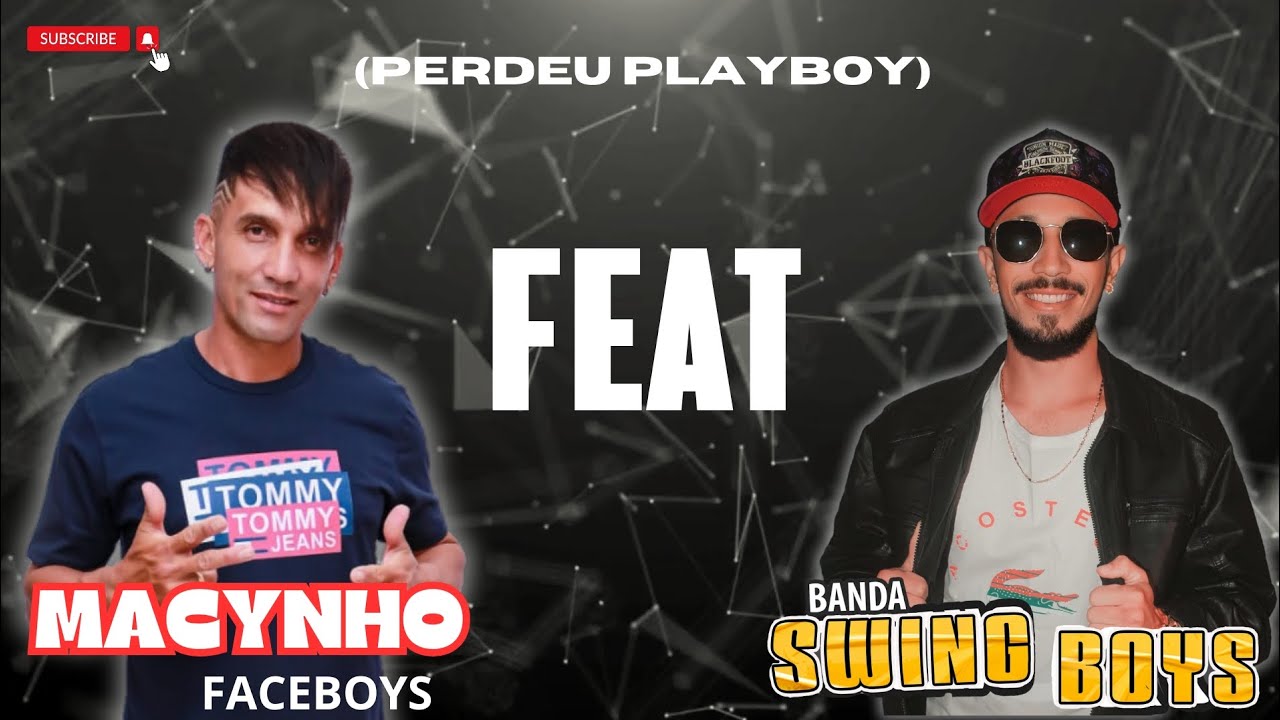Perdeu Playboy (MACYNHO FACEBOYS FEAT SWING BOYS)