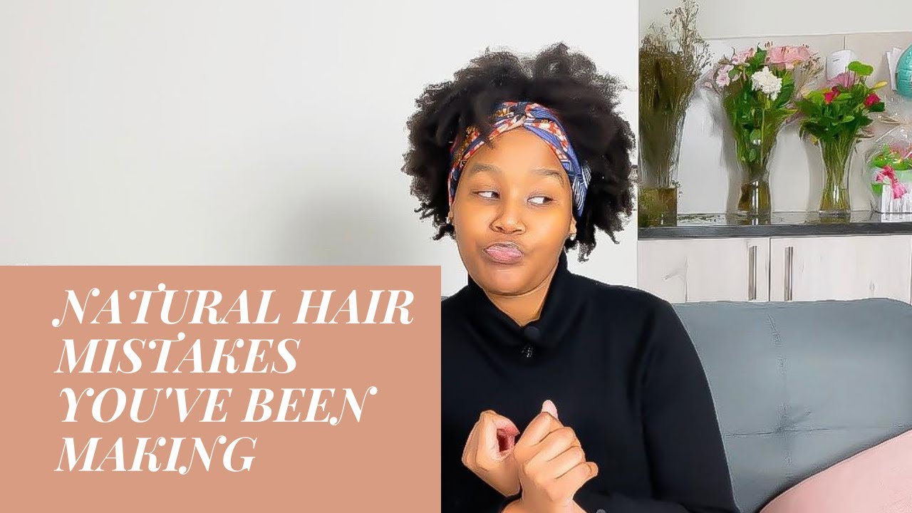 NATURAL HAIR MISTAKES YOU'VE BEEN MAKING || SOUTH AFRICAN YOUTUBER