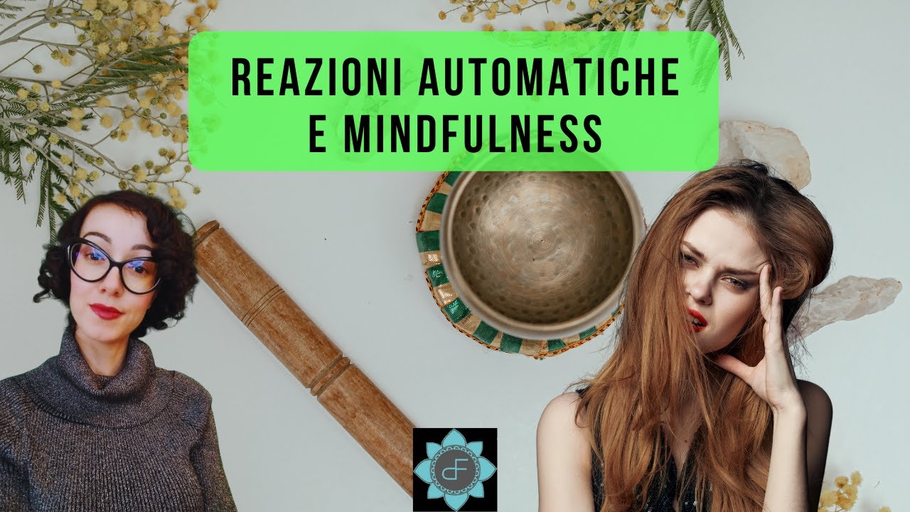 Reazioni automatiche emotive. Come disinnescarle con la Mindfulness.