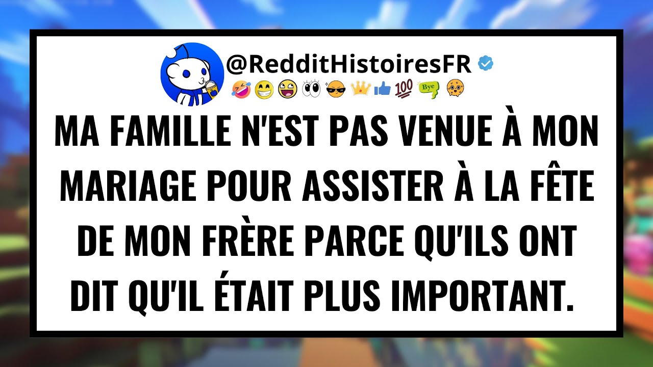 Ma FAMILLE n'est pas venue à mon mariage pour assister à la fête de mon frère parce qu'ils ont...