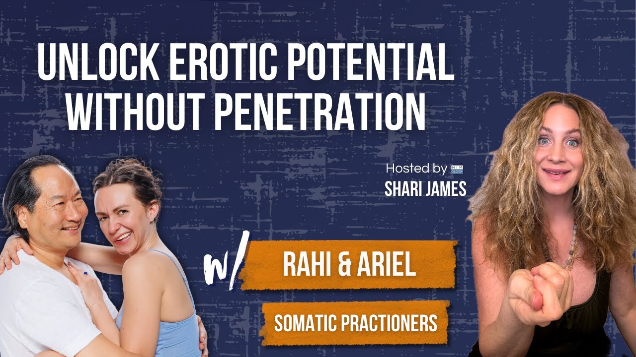 Unlock Erotic Potential & Ejaculatory Choice Without Penetration