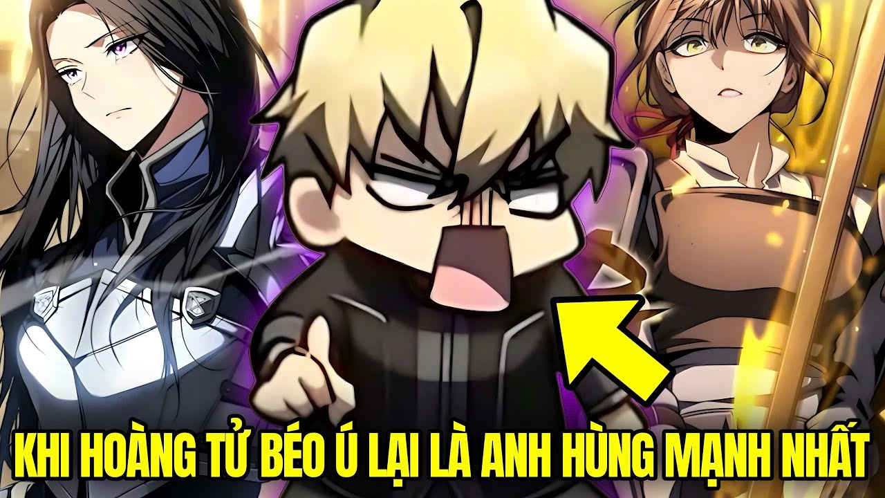 Khi Hoàng Tử Béo Ú Lại Là Anh Hùng Mạnh Nhất Lịch Sử! | Review Truyện Hay