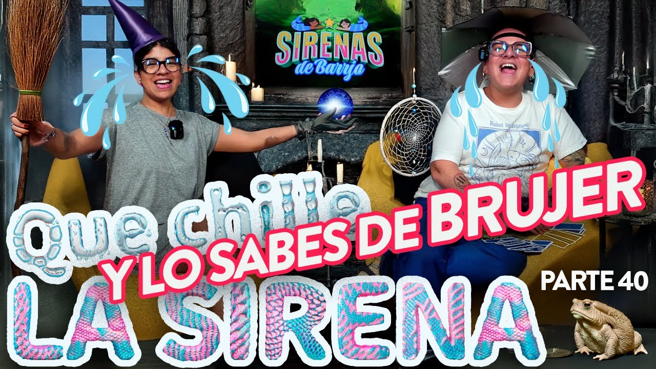 QUE CHILLE LA SIRENA - Pt.40 | Y lo sabes de BRUJER 🧙🏼🧙🏼‍♀️🔮 - Ep.47 | Sirenas de Barrio