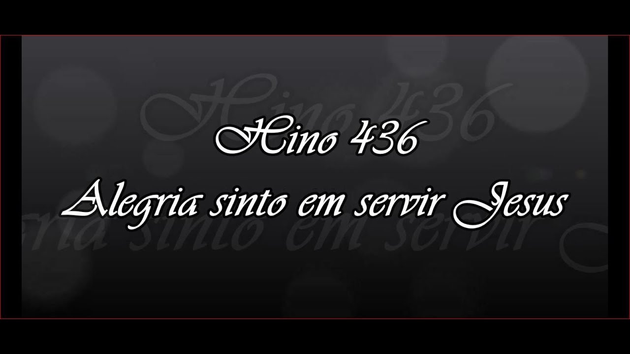 Hino 436 -  Alegria sinto em servir Jesus  ( Hinário 5 )