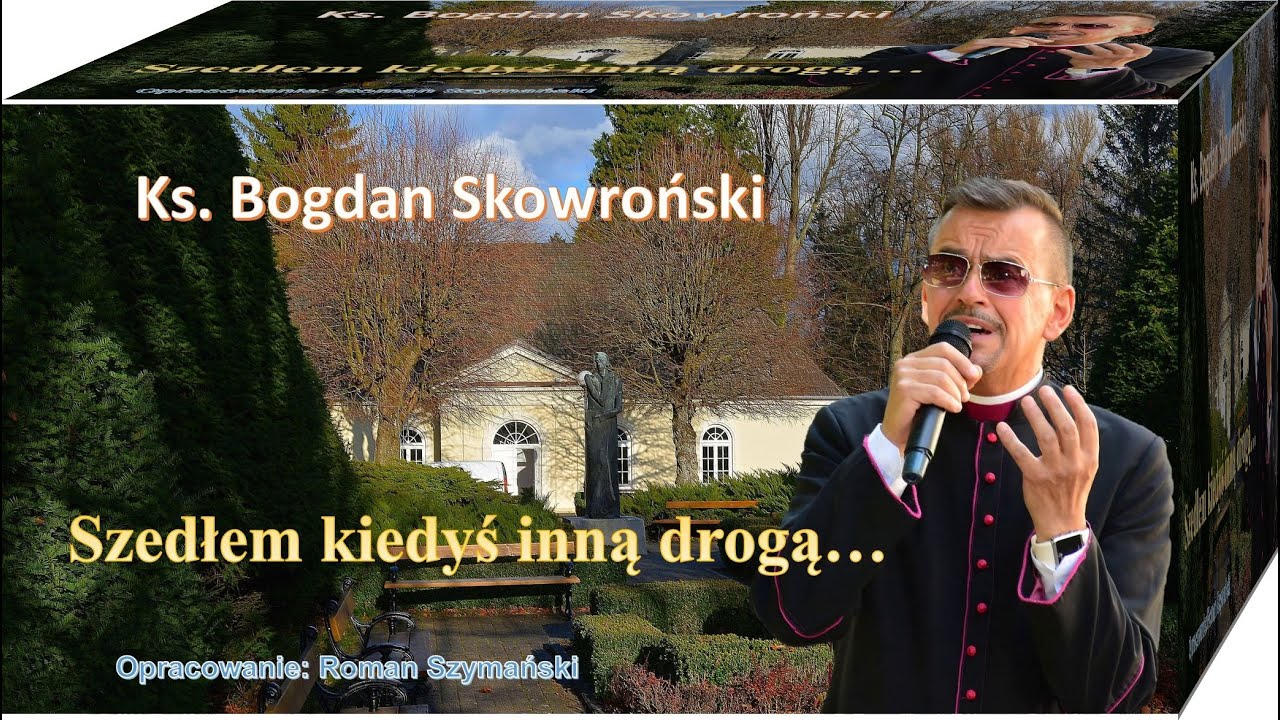Szedłem kiedyś inną drogą - ks. Bogdan Skowroński