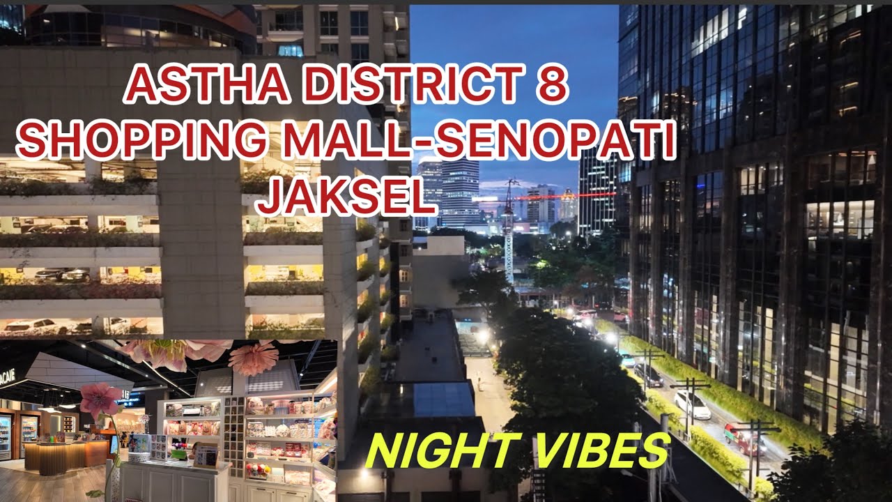 EXPLORING THE NIGHT VIBES OF ASTHA DISTRICT 8 MALL AT SOUTH JAKARTA 