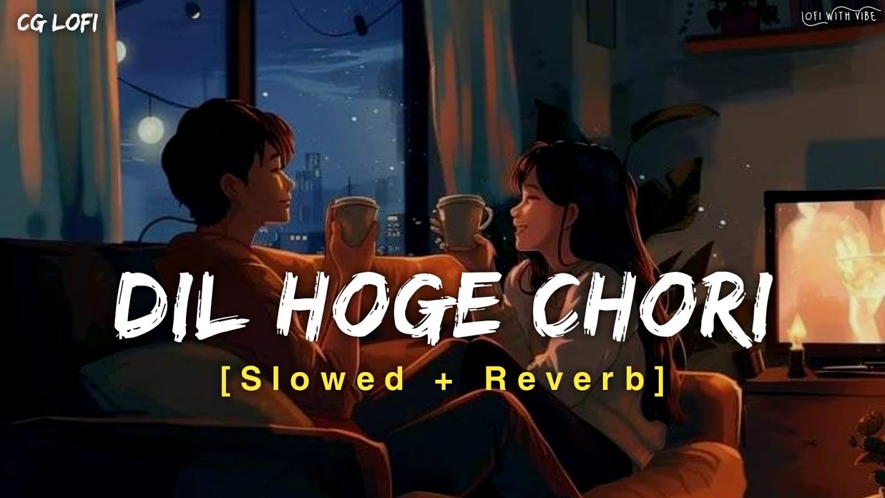 Dil Hoge Chori | दिल होगे चोरी Cg Song | Slowed And Reverb | Lofi Mix