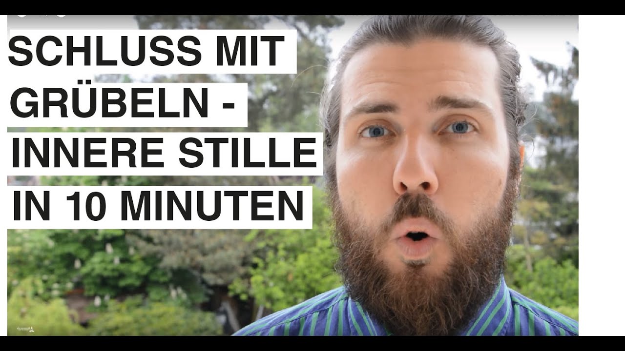 ►Innere Stille in 10 Min - Schluss mit Gr&uuml;beln, Sorgen & Kopfkino - Einfach Meditation lernen