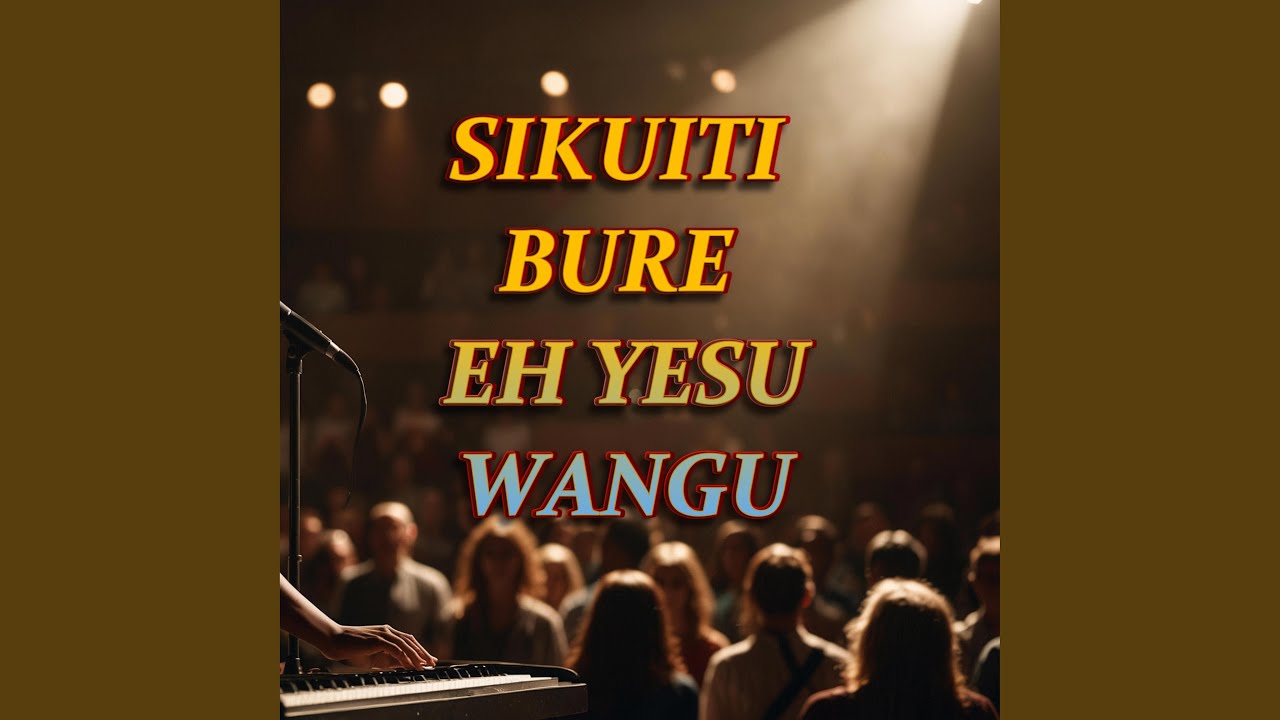 SIKUITI BURE EH YESU WANGU