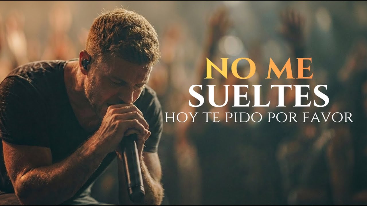 Sólo te Pido Que No Me Sueltes Por Favor, Señor | Te Necesito Más Que Nunca | Adoración Cristiana