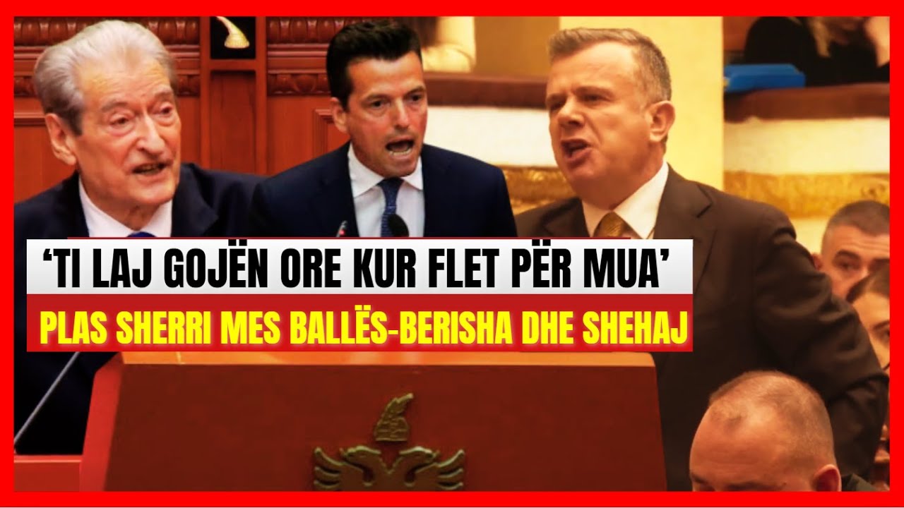 'Ti laj gojën kur flet ore'- Plas mes Ballës, Berishës dhe Shehajt