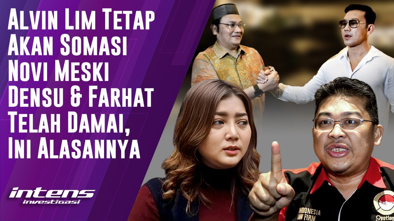 Alvin Lim Tetap Akan Somasi Novi Meski Densu & Farhat Damai | Intens Investigasi | Eps 4595