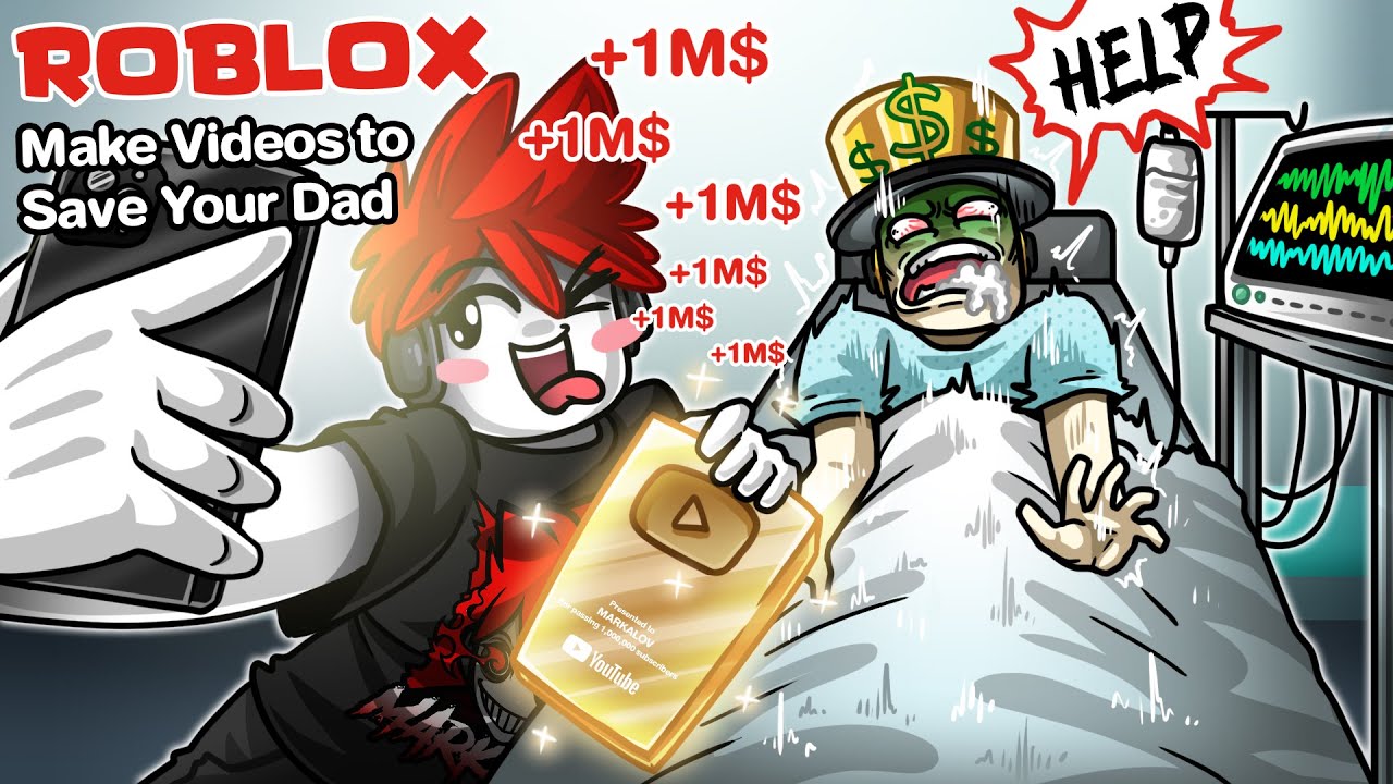 Roblox : Make Videos to Save Your Dad💻ทำยูทูปหาเงิน รักษาพ่อที่กำลังป่วยหนัก !!!