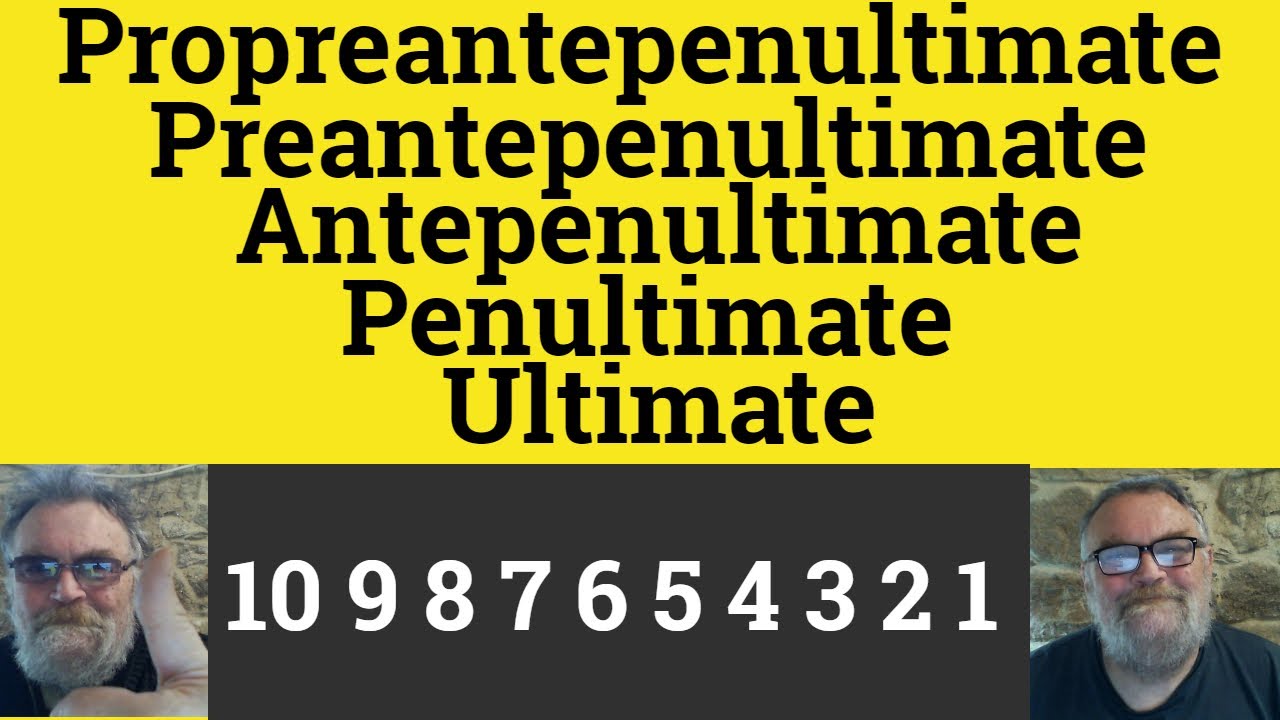 🔵 Propreantepenultimate - Preantepenultimate - Antepenultimate - Penultimate - Ultimate - Meaning
